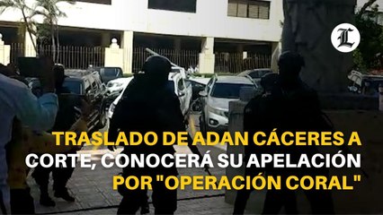Traslado de Adan Cáceres a corte, conocerá su apelación por "Operación Coral"