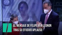 El mensaje de Felipe VI tras aplaudir efusivamente a la princesa Leonor