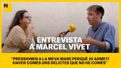 Marcel Vivet: "Pressionen a la meva mare perquè jo admeti haver comès uns delictes que no he comès"