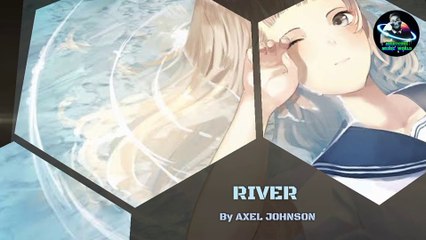 Nightcore_-_River_-_Axel_Johnson ( Lyrics )