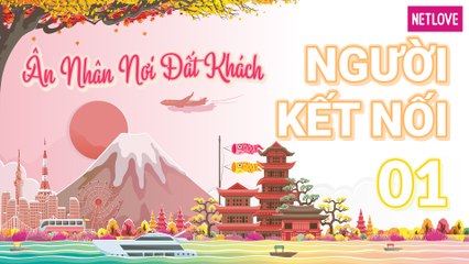 Người Kết Nối - Ân Nhân Nơi Đất Khách | Nhật Bản - Tập 01: Dạo quanh con đường sầm uất Shibuya và khám phá cửa hàng truyện tranh