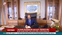 ''Aydın Doğan'ın hayatı tehdittir''