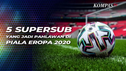 Dari Pengganti Jadi Pahlawan, Deretan Supersub Ini Beri Kejutan di Piala Eropa 2020