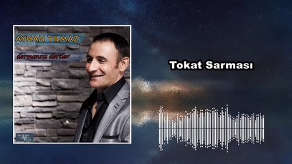 Ayhan Yılmaz - Tokat Sarması (Official Audio)
