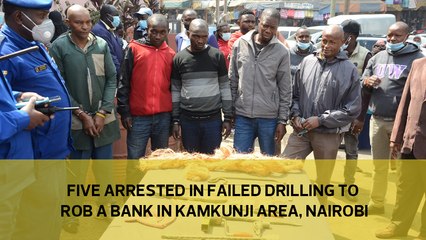 Five arrested in failed drilling wall to rob a bank in Kamkunji, Nairobi
