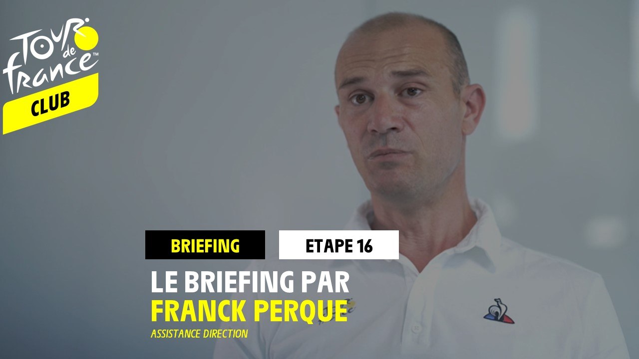 Etape 16 - Le briefing par Franck Perque