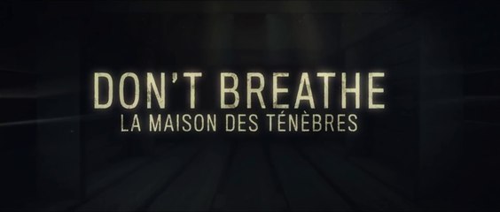 DON'T BREATHE: La Maison des ténèbres (2016) Bande Annonce VF - HD