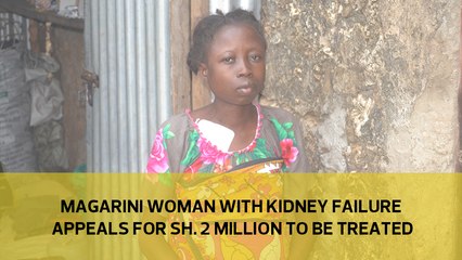 Magarini woman with kidney failure appeals for Sh. 2 million to be treated