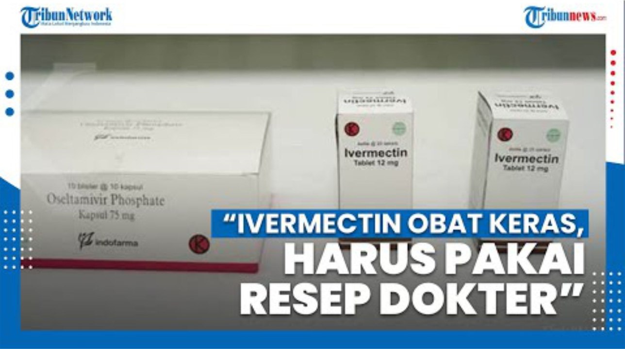 Sebut Ivermectin Ada Efek Samping dan Harus Sesuai Resep Dokter, BPOM_ Masyarakat Diharap Hati-hati