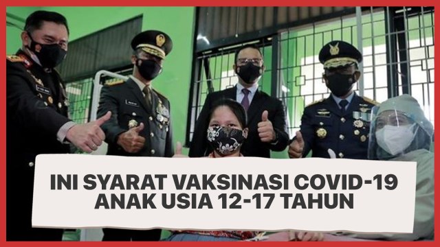 Ini Syarat Vaksinasi Covid-19 untuk Anak Usia 12-17 Tahun