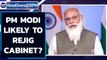 PM Modi may rejig his council of ministers| PM Modi cabinet rejig| Oneindia News