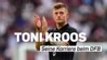 Toni Kroos und seine Zeit beim DFB