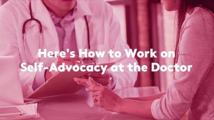 If You Always Get Tongue-Tied at the Doctor, It's Time to Work on Self-Advocacy—Here's How
