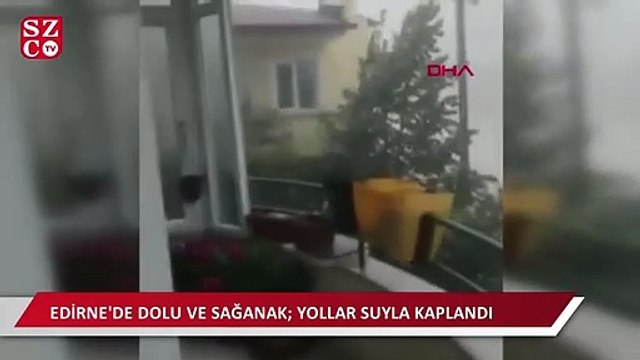 Edirne'de dolu ve sağanak: Yollar suyla kaplandı