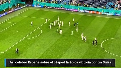 Así celebró España sobre el césped la épica victoria contra Suiza