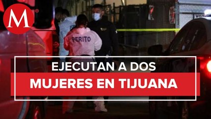 Asesinan a 2 mujeres en Tijuana, aun no hay detenidos
