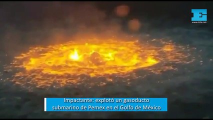 Impactante: explotó un gasoducto submarino de Pemex en el Golfo de México