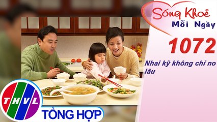 Nhai kỹ không chỉ no lâu ​​| Sống khỏe mỗi ngày - Kỳ 1072