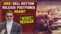 Akshay Kumar's Bell Bottom Again Faces Trouble | Release Dates To Be Changed ?