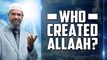 Who Created Allah – Dr Zakir Naik
