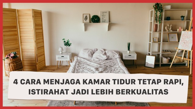 4 Cara Menjaga Kamar Tidur Tetap Rapi, Istirahat Jadi Lebih Berkualitas