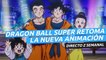 Dragon Ball Super retoma la nueva animación - Directo Z 01x44