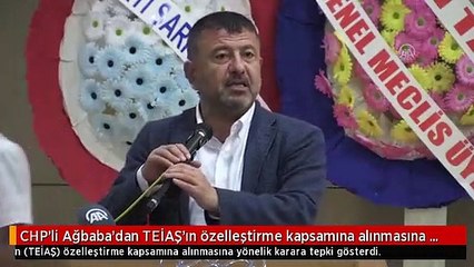 CHP'li Ağbaba'dan TEİAŞ'ın özelleştirme kapsamına alınmasına tepki