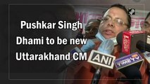 Pushkar Singh Dhami to be new Uttarakhand CM