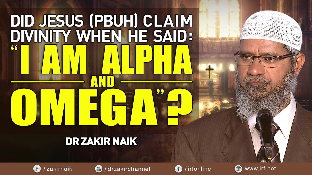 DID JESUS (PBUH) CLAIM DIVINITY WHEN HE SAID I AM ALPHA AND OMEGA - DR ZAKIR NAIK
