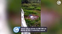 Carro cai da ponte na BR 101 no Norte do ES e motorista morre