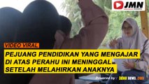 REPORTASE - PEJUANG PENDIDIKAN YANG MENGAJAR DI ATAS PERAHU INI MENINGGAL SETELAH MELAHIRKAN ANAKNYA