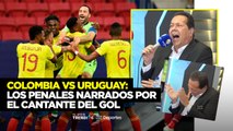 Colombia vs Uruguay: los penales narrados por el cantante del gol ⚽