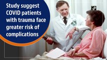 Study suggests Covid-19 patients with traumatic injuries face greater risk of complications