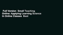 Full Version  Small Teaching Online: Applying Learning Science in Online Classes  Best Sellers