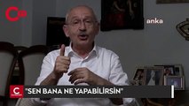 Kemal Kılıçdaroğlu'ndan videolu hodri meydan: Sen bana ne yapabilirsin