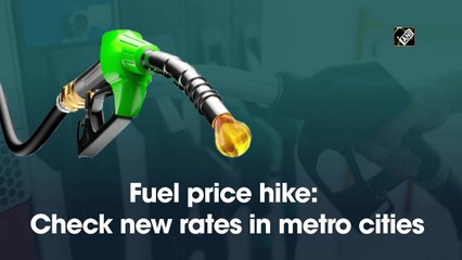 Fuel prices hike: Check new rates in metro cities