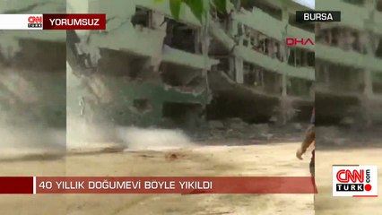 40 yıllık doğumevi böyle yıkıldı