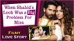 Love Story| When Mira Rajput Rejected Shahid For His Udta Punjab Look & Wanted Him To Do Kabir Singh