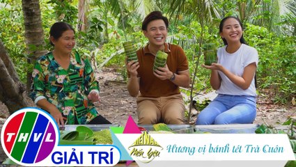 Việt Nam mến yêu - Tập 170: Hương vị bánh tét Trà Cuôn