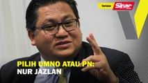 Pilih UMNO atau PN: Nur Jazlan