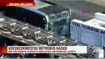 Küçükçekmece'de metrobüs kazası