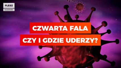 Czwarta fala – czy i gdzie uderzy?
