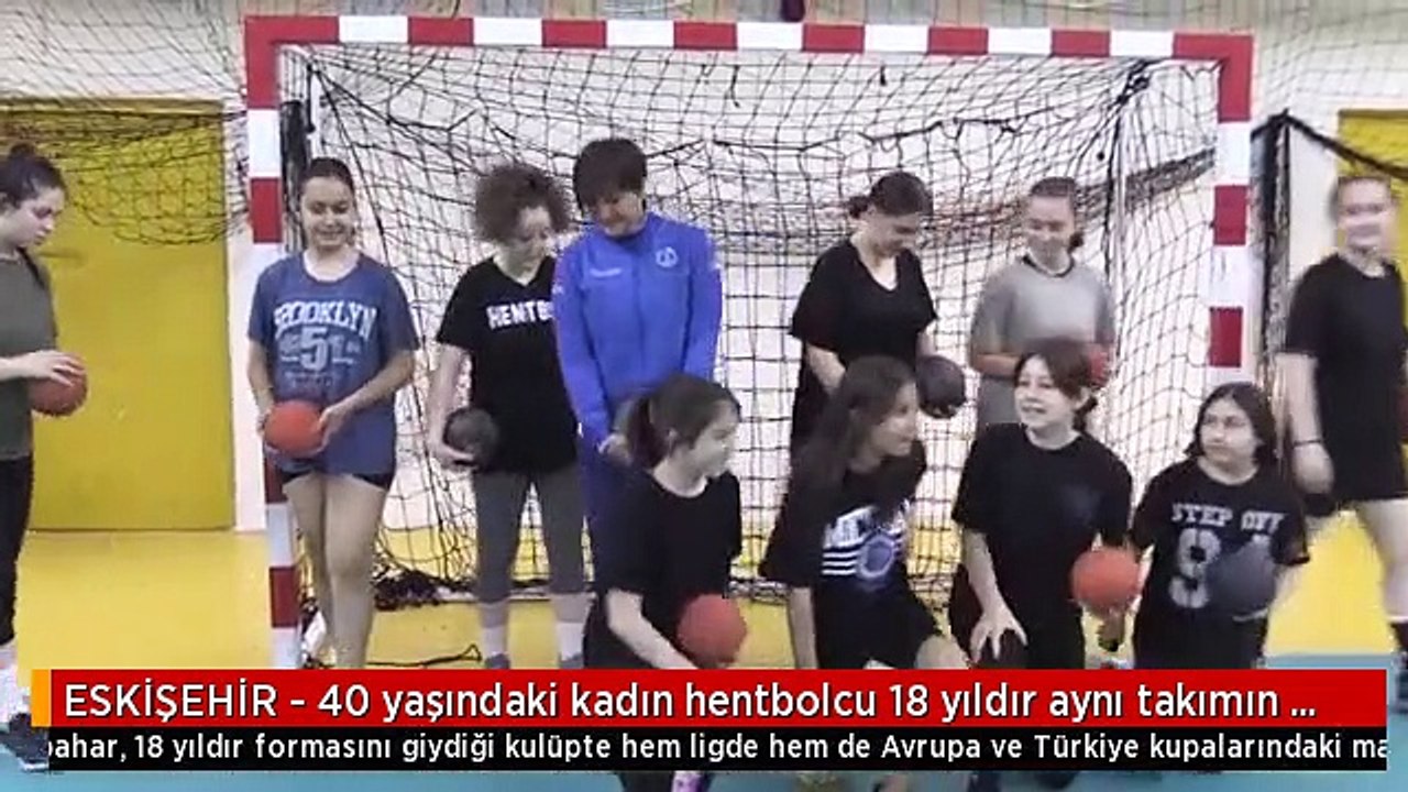 ESKİŞEHİR - 40 yaşındaki kadın hentbolcu 18 yıldır aynı takımın formasıyla ter döküyor