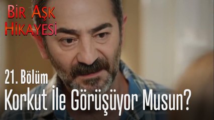 Korkut ile görüşüyor musun? - Bir Aşk Hikayesi 21. Bölüm