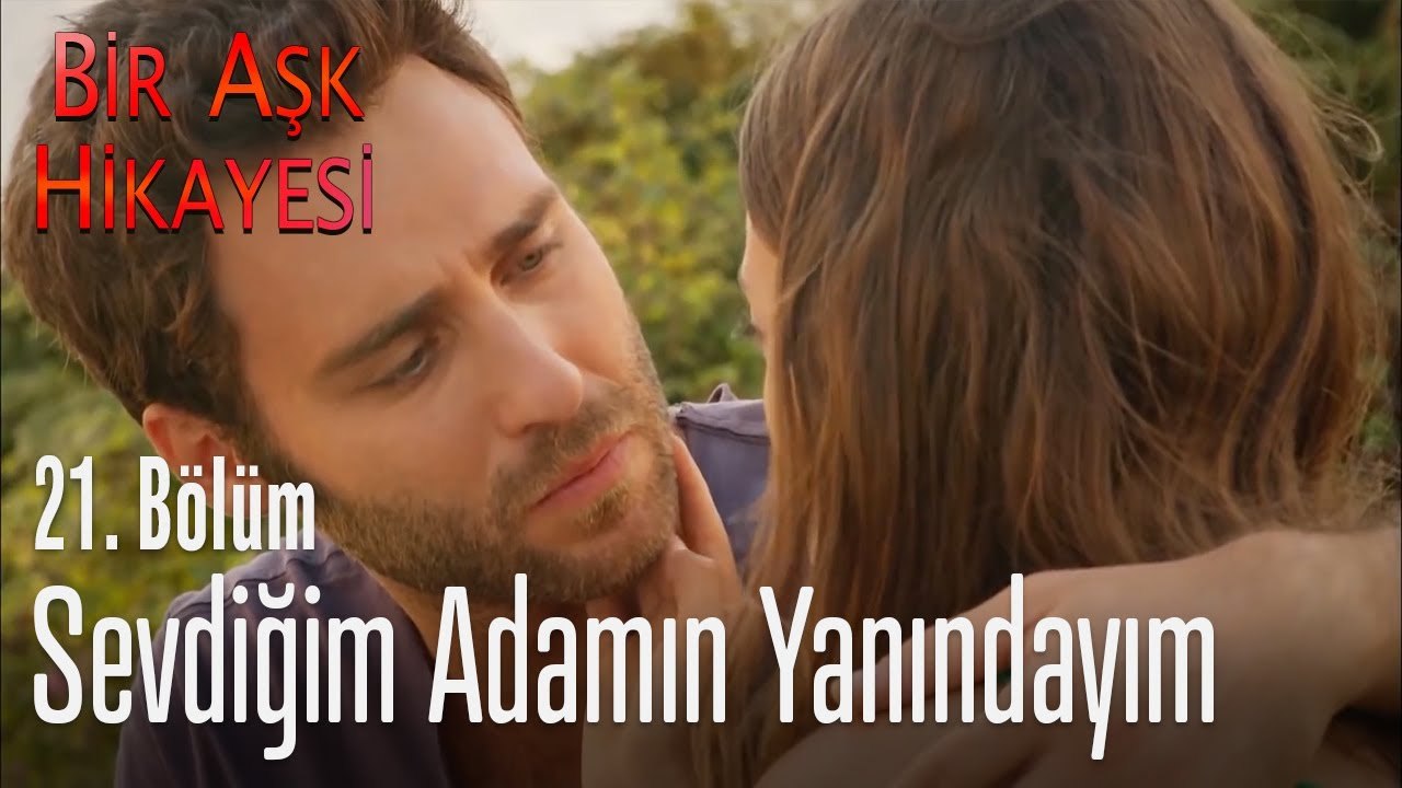 Sevdiğim adamın yanındayım - Bir Aşk Hikayesi 21. Bölüm