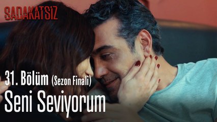 Seni seviyorum - Sadakatsiz 31. Bölüm (Sezon Finali)