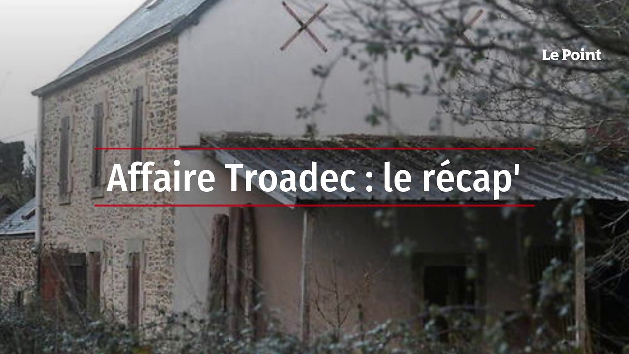 Affaire Troadec : le récap'