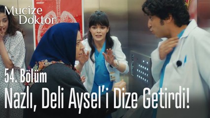 Nazlı, Deli Aysel'i dize getirdi! - Mucize Doktor 54. Bölüm