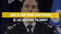 ¿Qué se sabe sobre la detención de Luis Cárdenas Palomino?