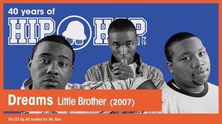 Vol.03 E60 - Dreams by Little Brother released in 2007 - 40 Years of Hip Hop